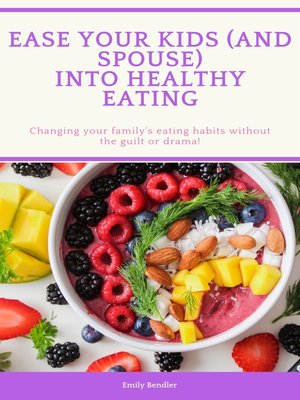 cover image of Ease Your Kids (And Spouse) Into Healthy Eating
